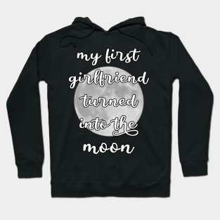 my first girlfriend turned into the moon Hoodie